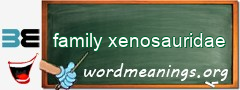 WordMeaning blackboard for family xenosauridae